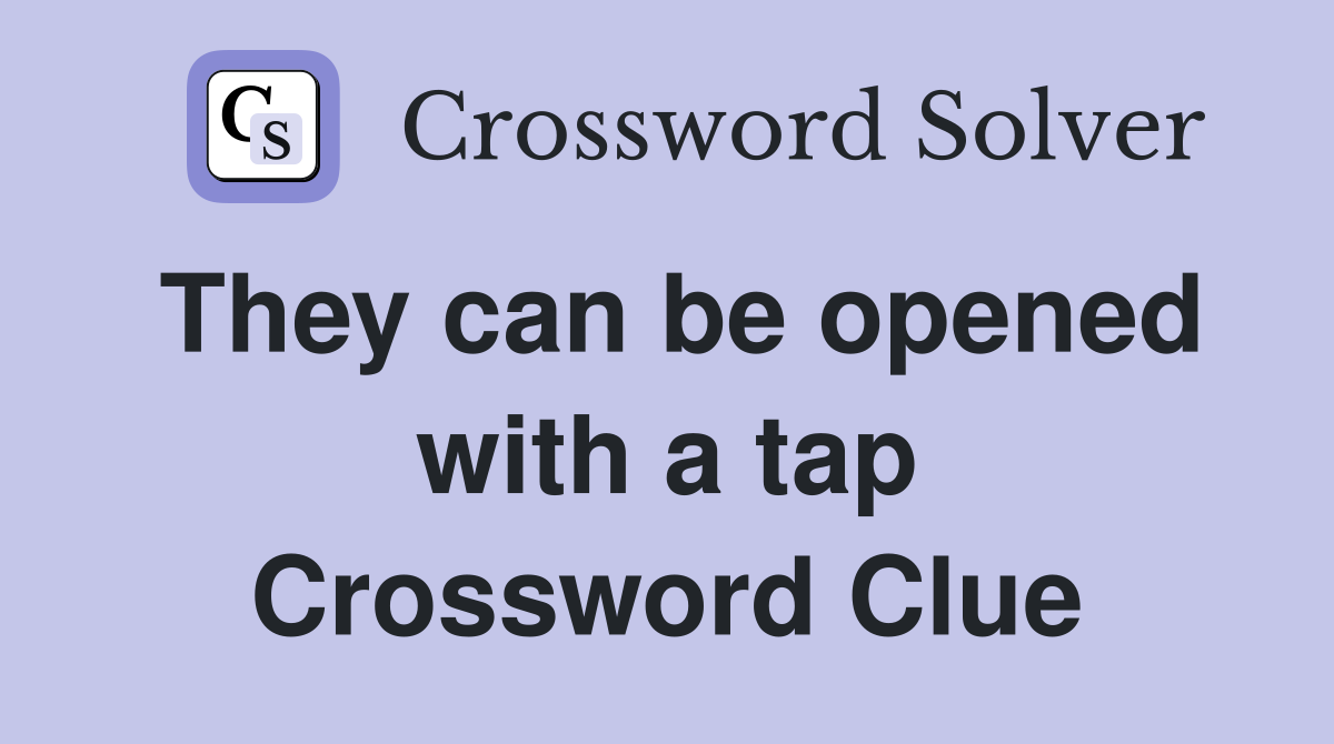 They can be opened with a tap Crossword Clue