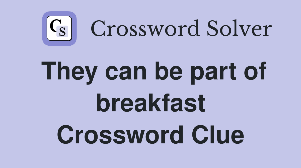 They can be part of breakfast Crossword Clue