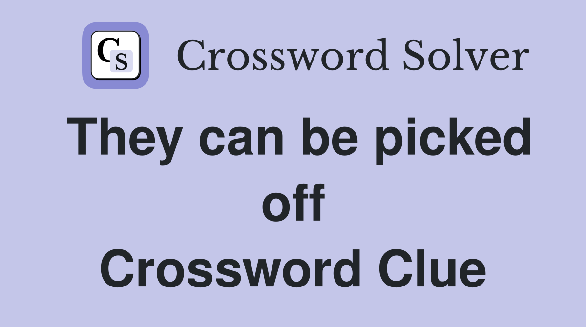 They can be picked off Crossword Clue