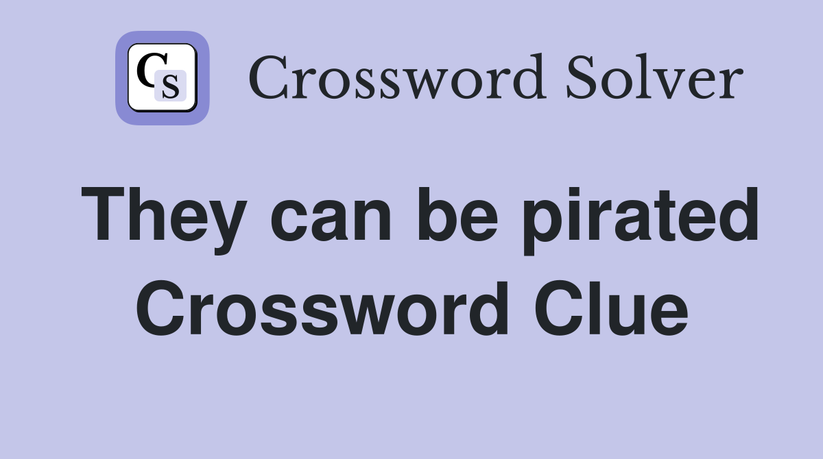 They can be pirated Crossword Clue