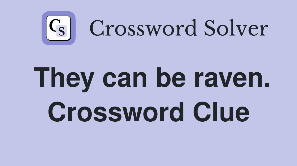 They can be raven. Crossword Clue