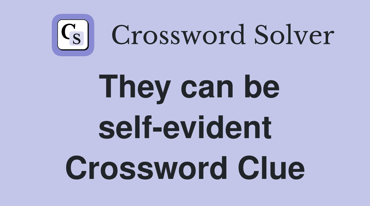 They can be self-evident Crossword Clue