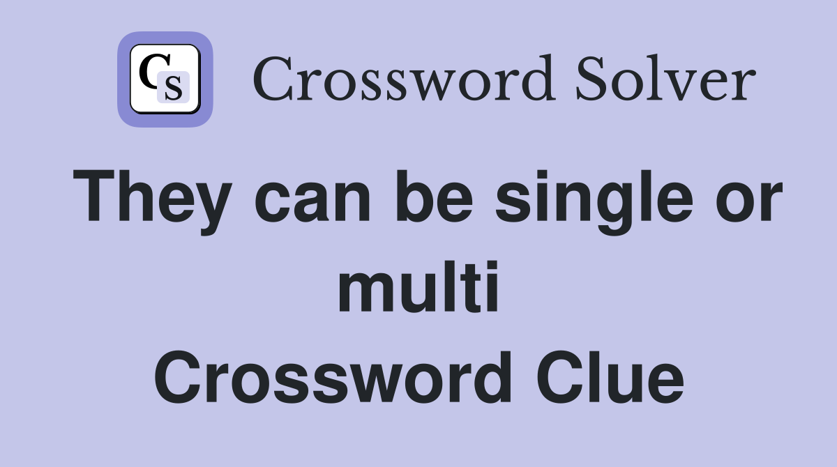 They can be single or multi Crossword Clue