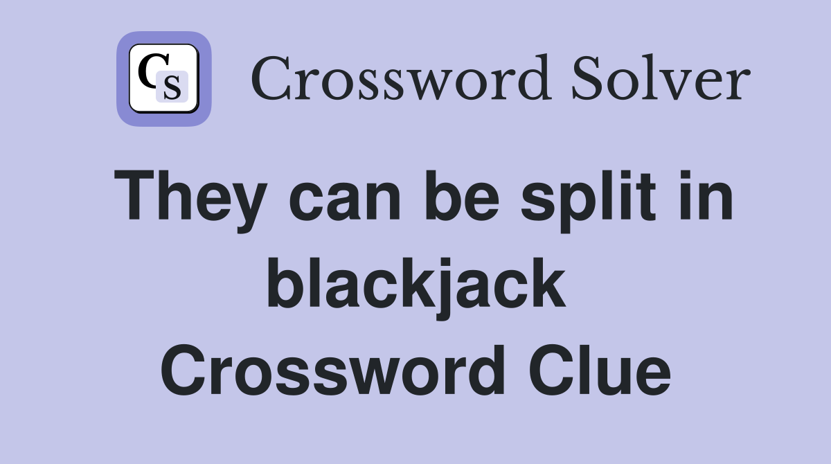They can be split in blackjack Crossword Clue