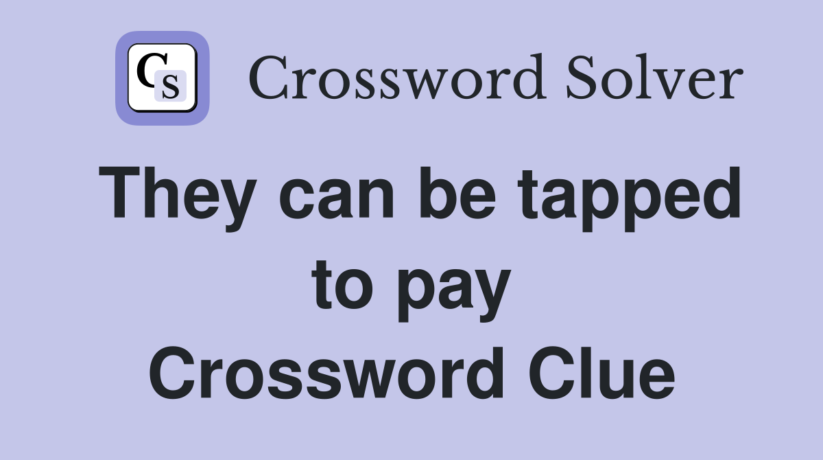 They can be tapped to pay Crossword Clue