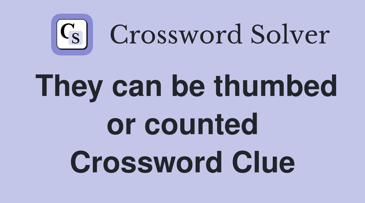 They can be thumbed or counted Crossword Clue