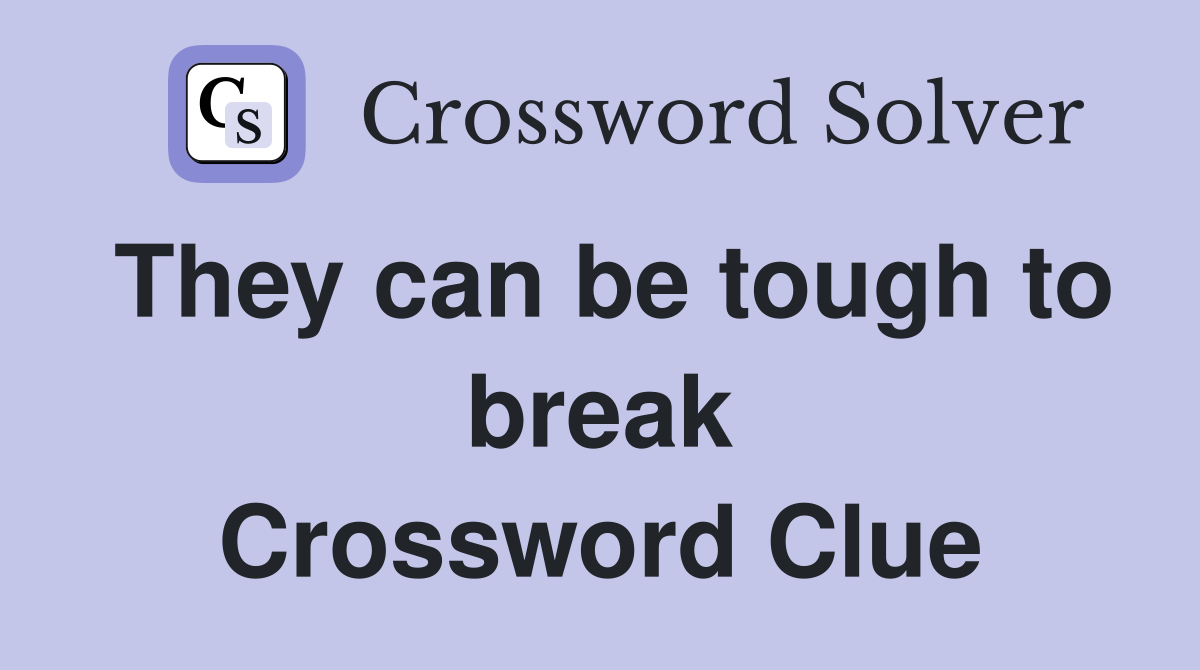 They can be tough to break Crossword Clue