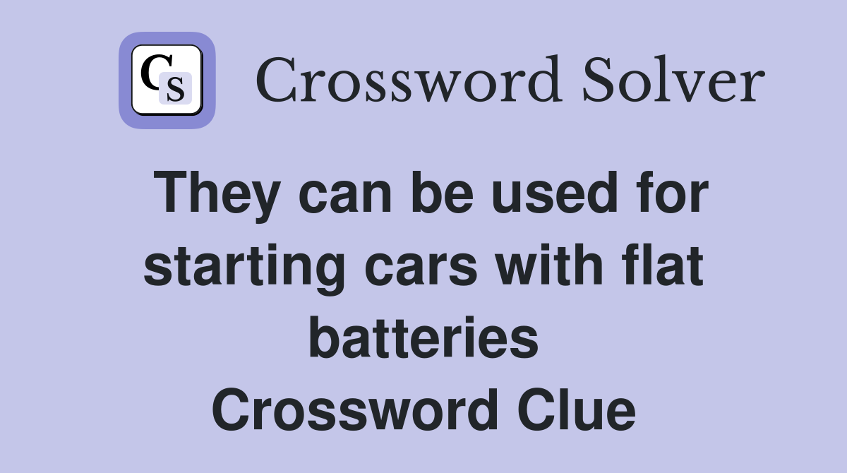 They can be used for starting cars with flat batteries Crossword Clue