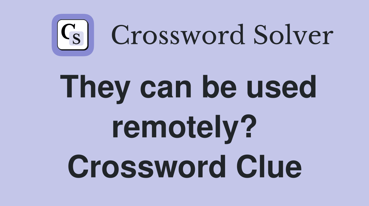 They can be used remotely? Crossword Clue