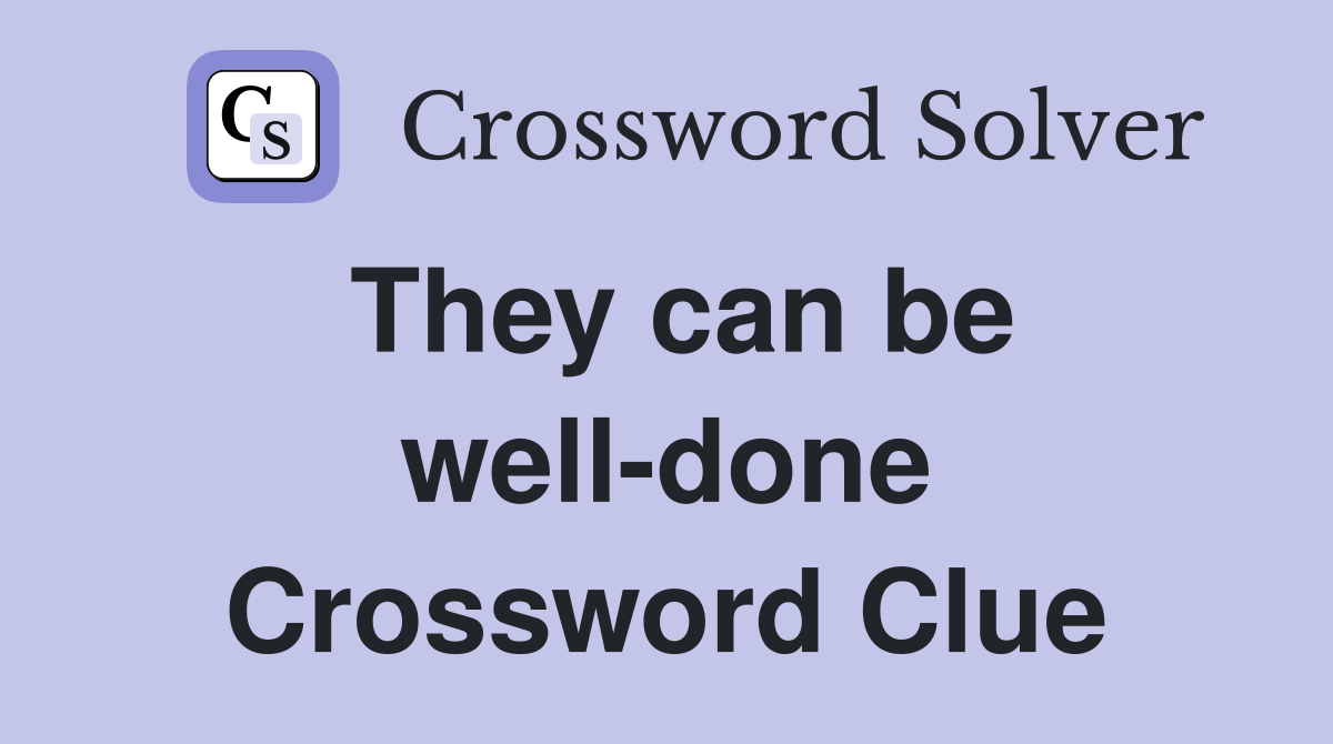 They can be well-done Crossword Clue