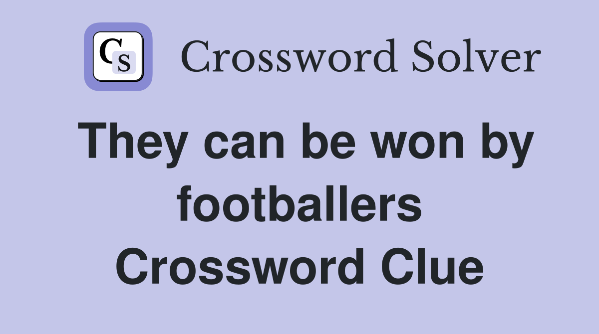 They can be won by footballers Crossword Clue