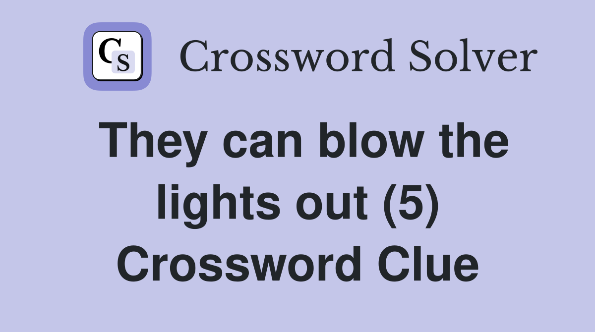 They can blow the lights out (5) Crossword Clue
