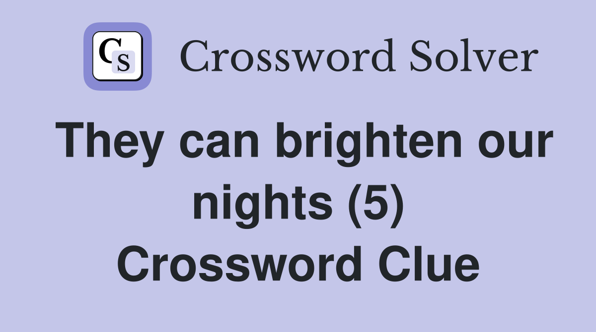 They can brighten our nights (5) Crossword Clue