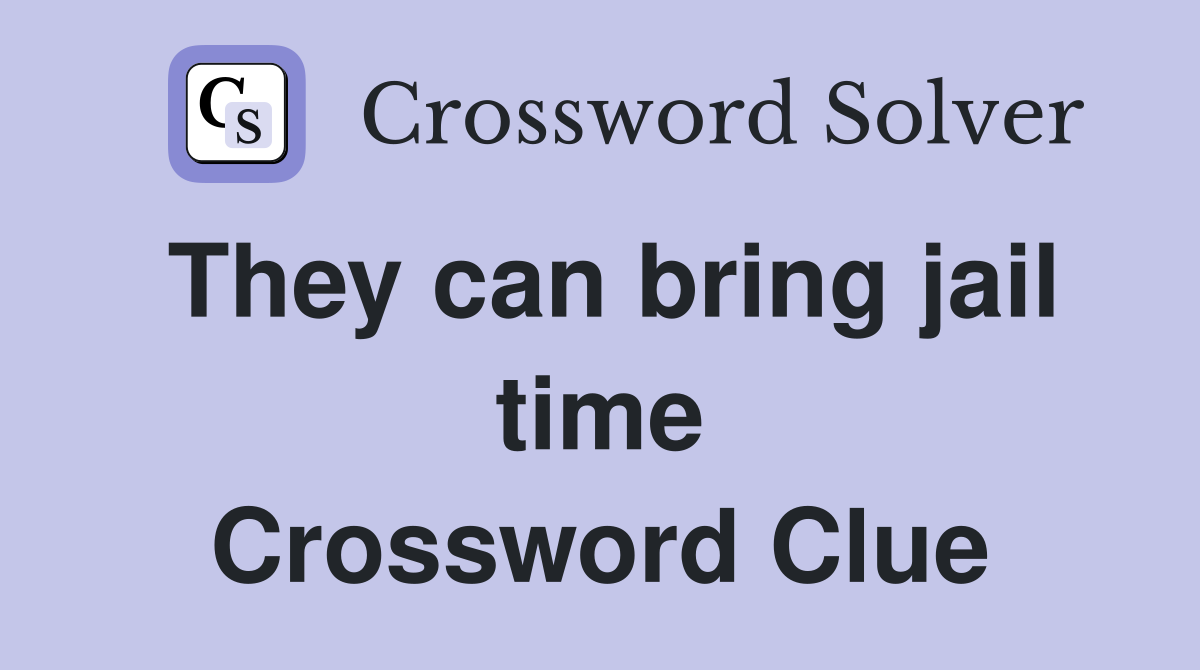 They can bring jail time Crossword Clue