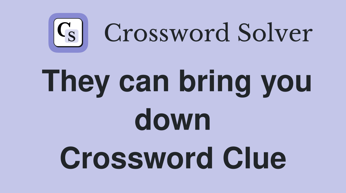 They can bring you down Crossword Clue