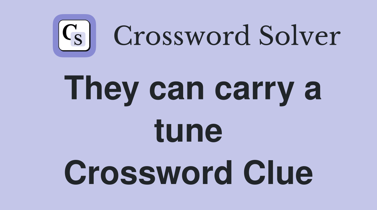 They can carry a tune Crossword Clue