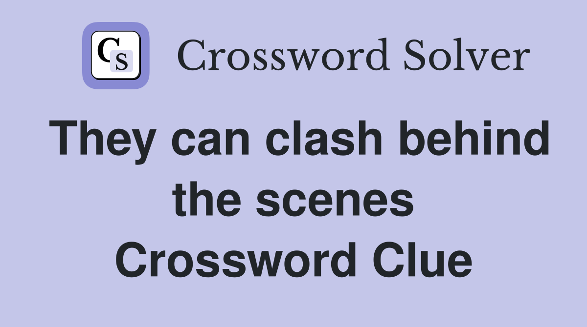 They can clash behind the scenes Crossword Clue