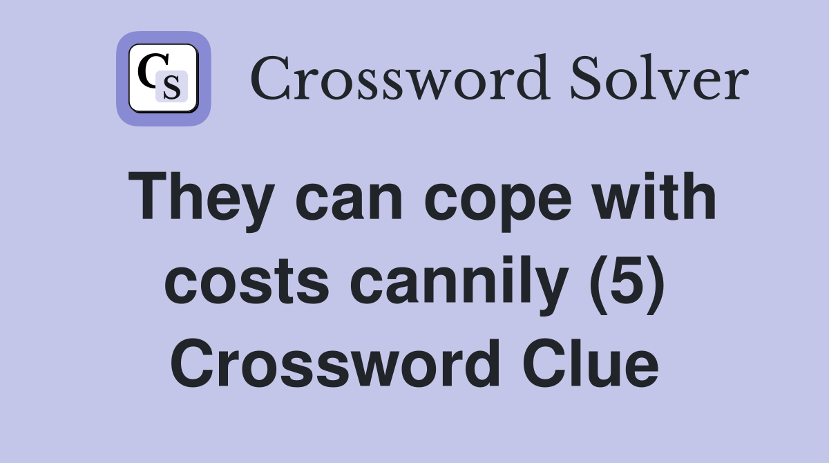 They can cope with costs cannily (5) Crossword Clue