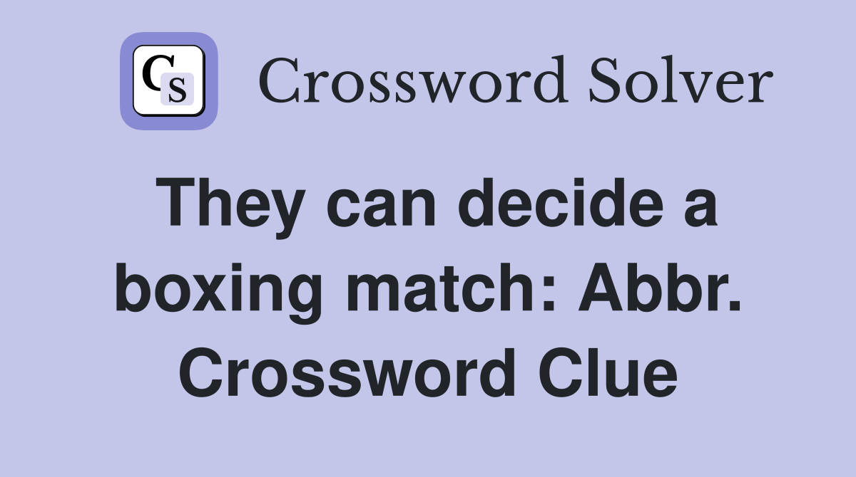 They can decide a boxing match: Abbr. Crossword Clue