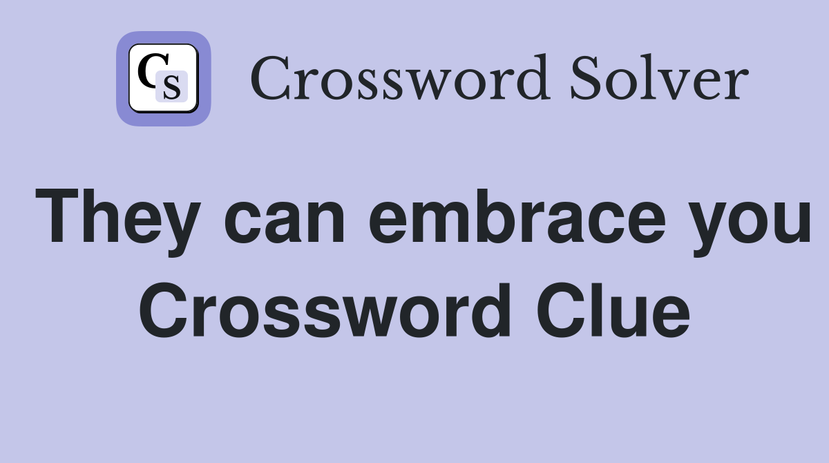 They can embrace you Crossword Clue