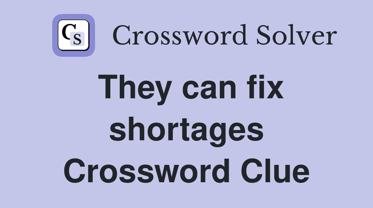 They can fix shortages Crossword Clue