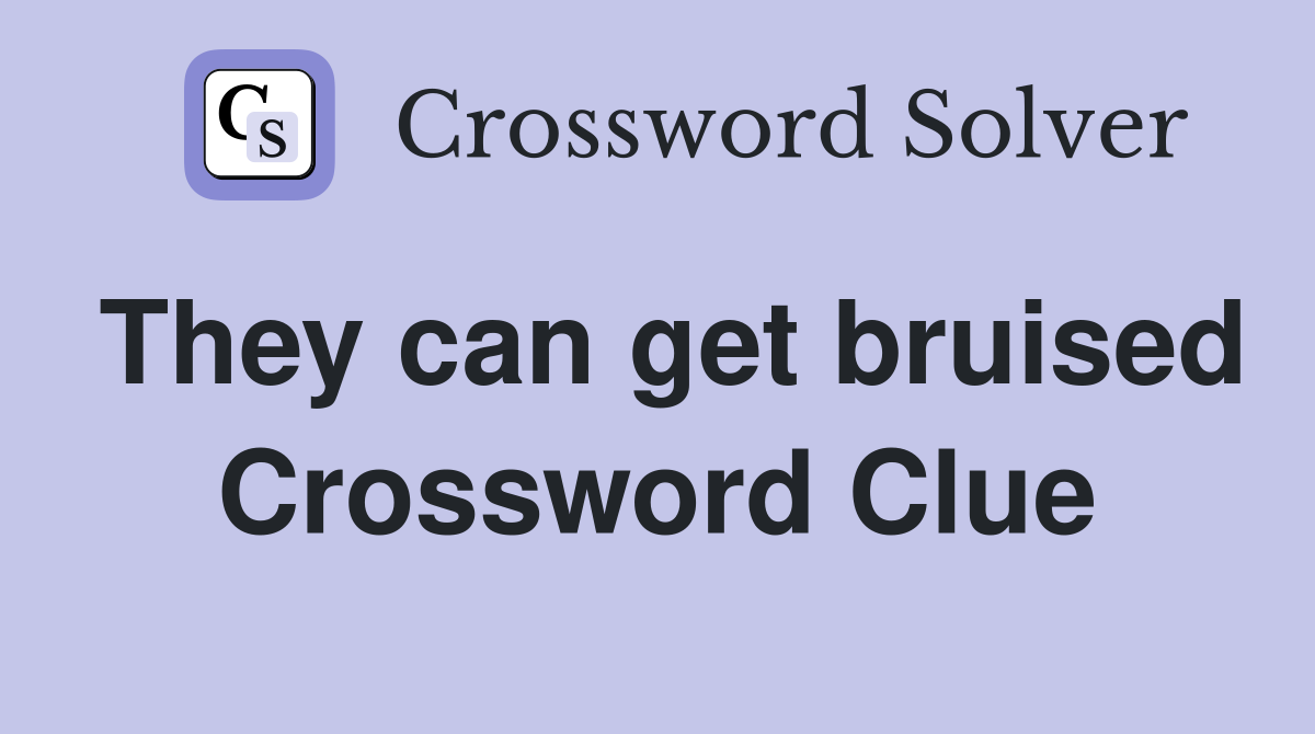 They can get bruised Crossword Clue