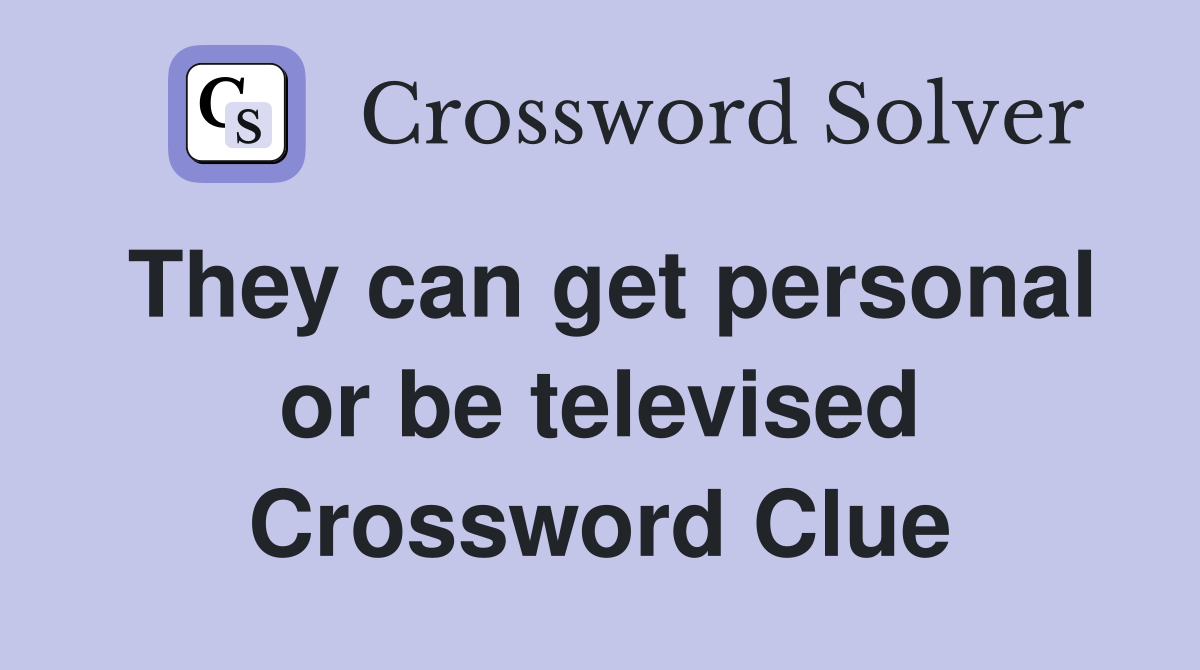 They can get personal or be televised Crossword Clue