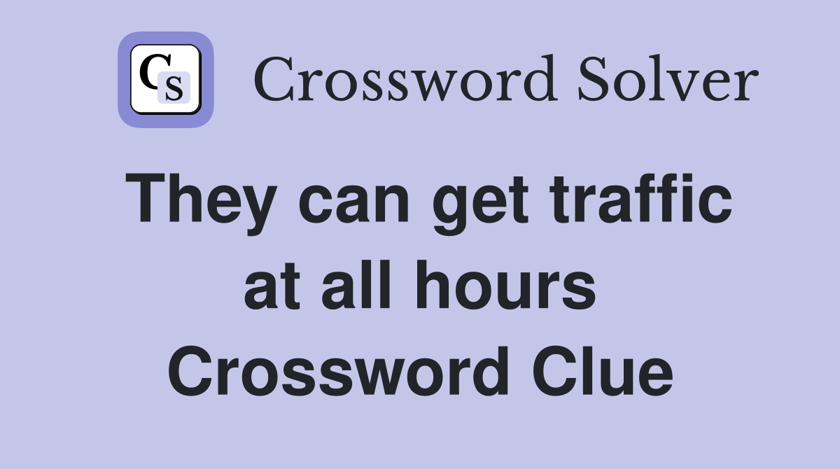 They can get traffic at all hours Crossword Clue