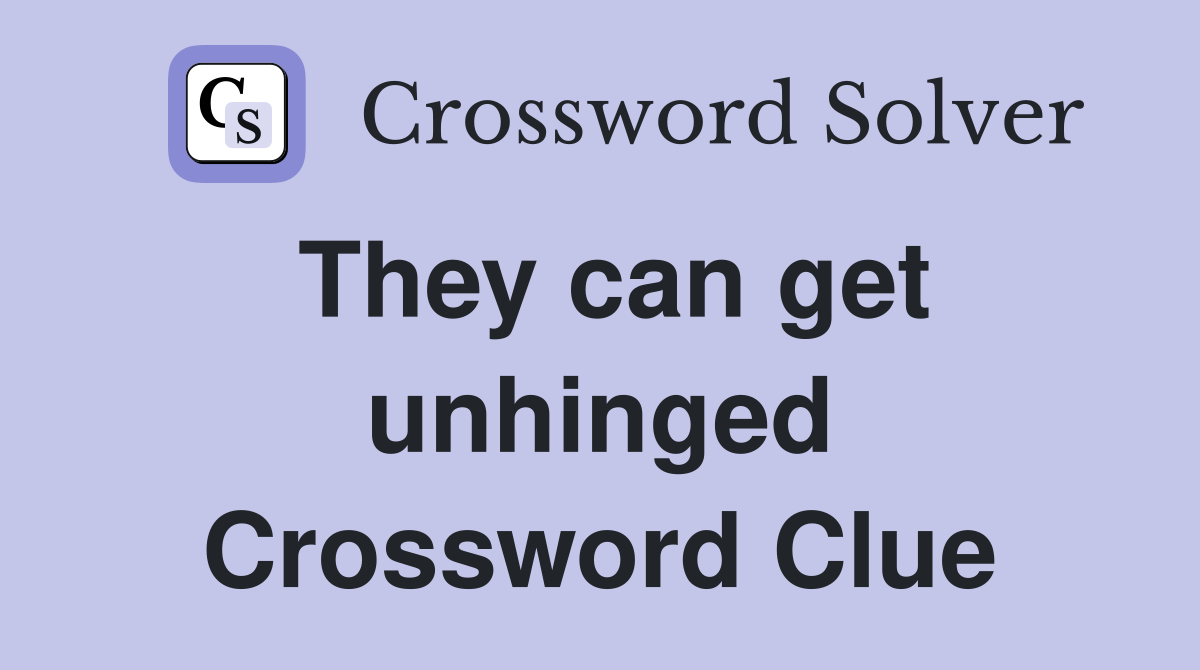 They can get unhinged Crossword Clue