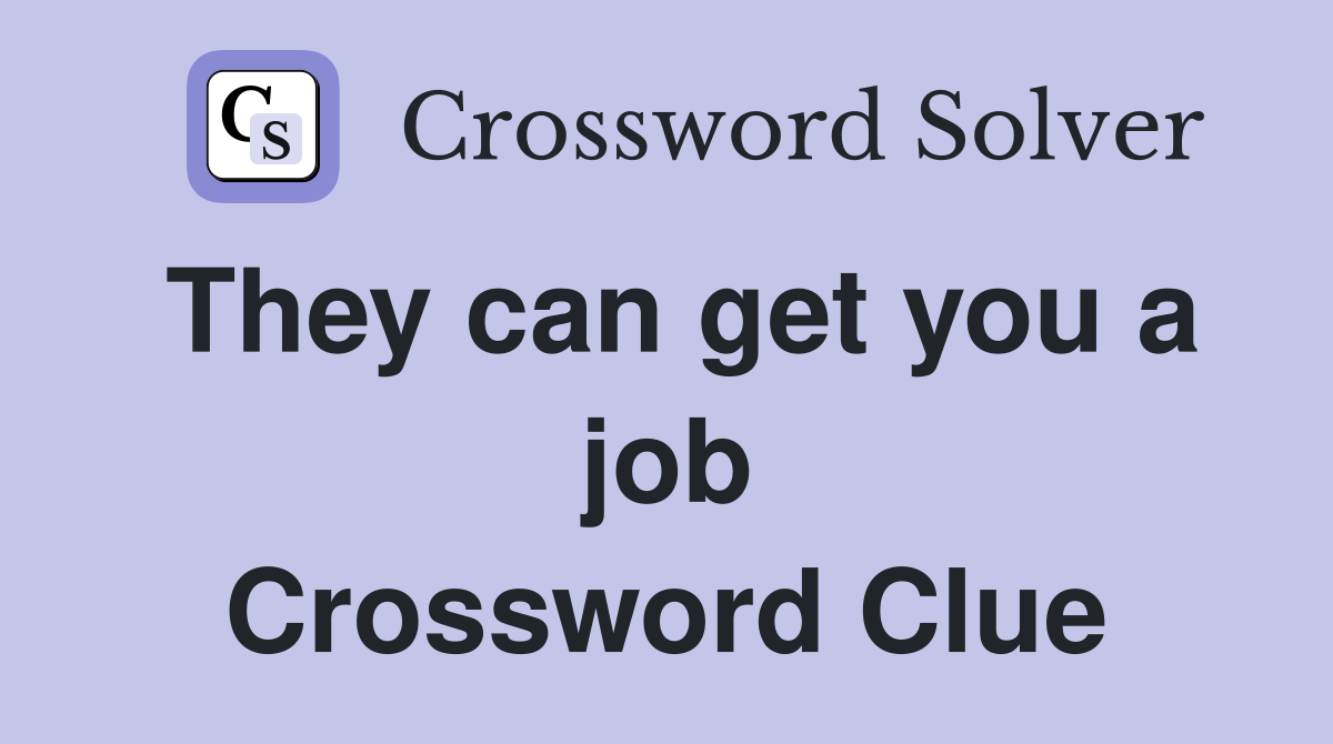 They can get you a job Crossword Clue