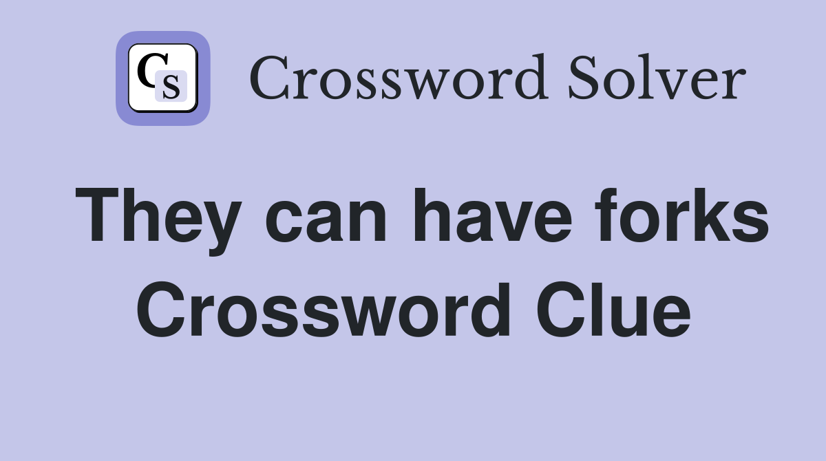 They can have forks Crossword Clue