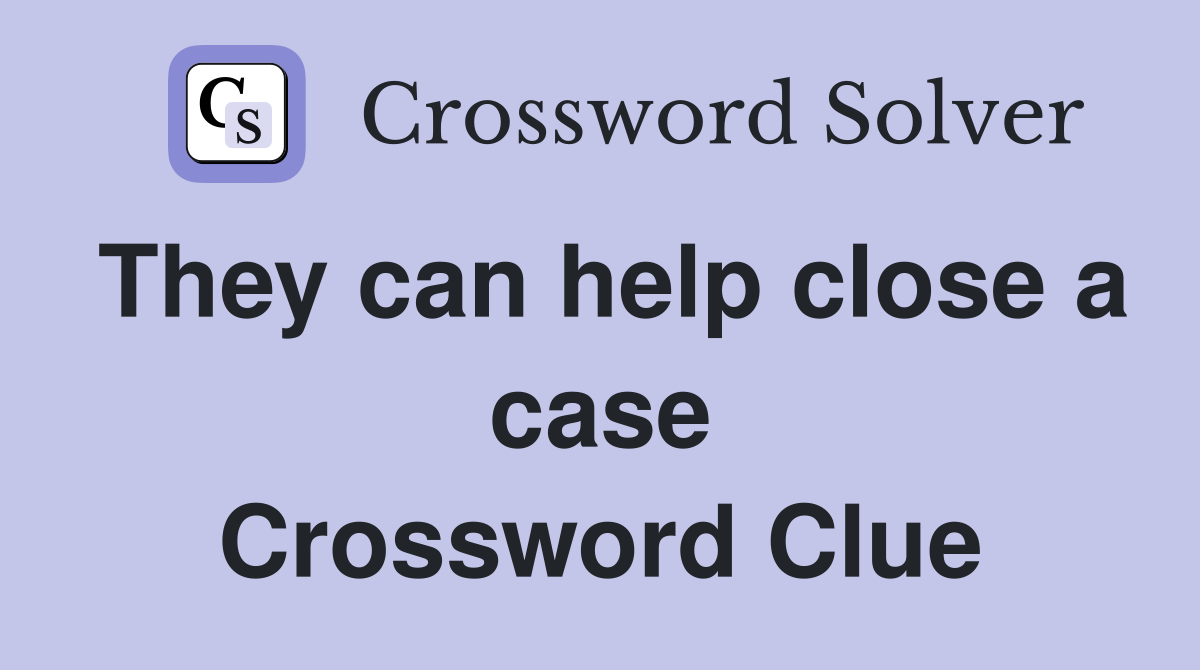 They can help close a case Crossword Clue