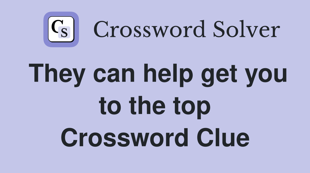 They can help get you to the top Crossword Clue