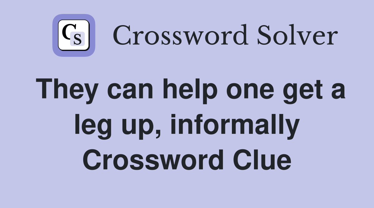 They can help one get a leg up, informally Crossword Clue