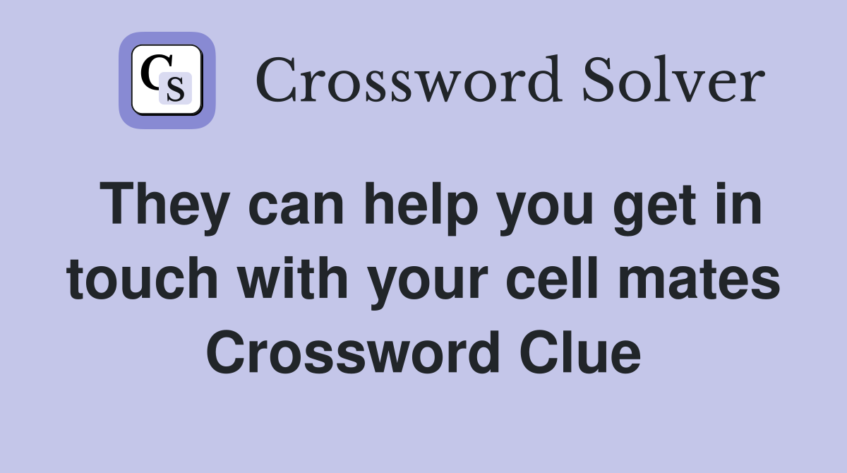 They can help you get in touch with your cell mates Crossword Clue