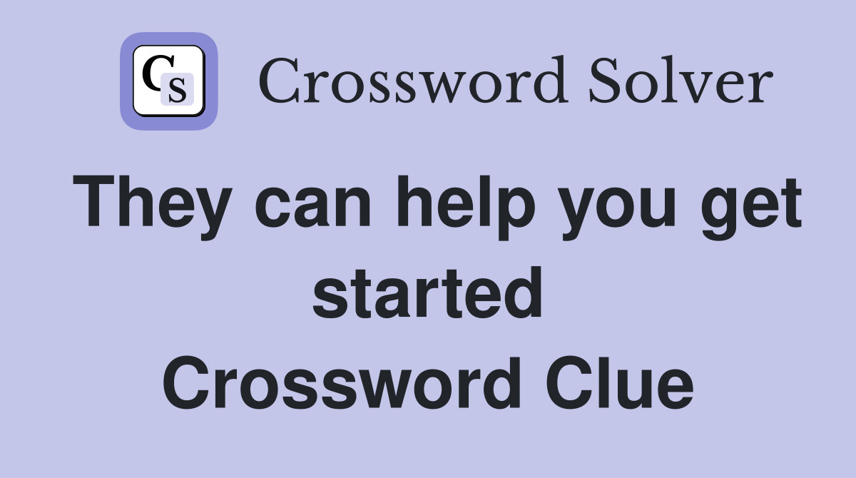 They can help you get started Crossword Clue