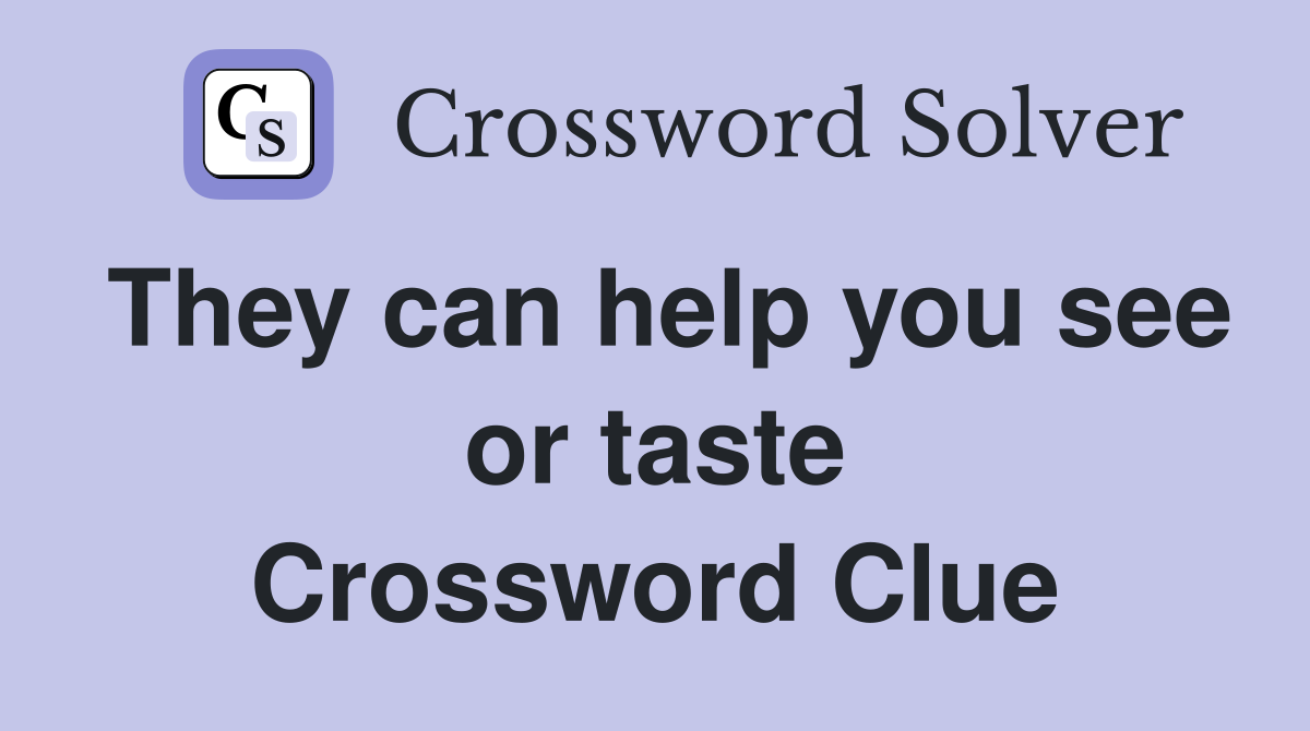 They can help you see or taste Crossword Clue