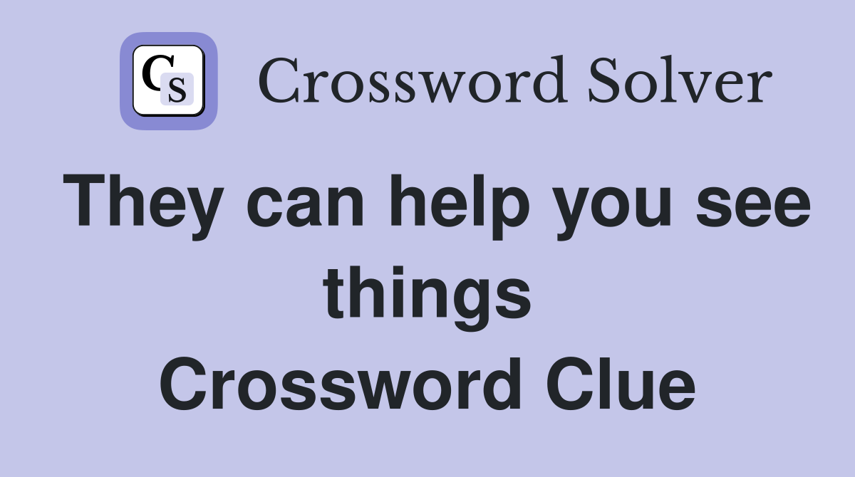 They can help you see things Crossword Clue