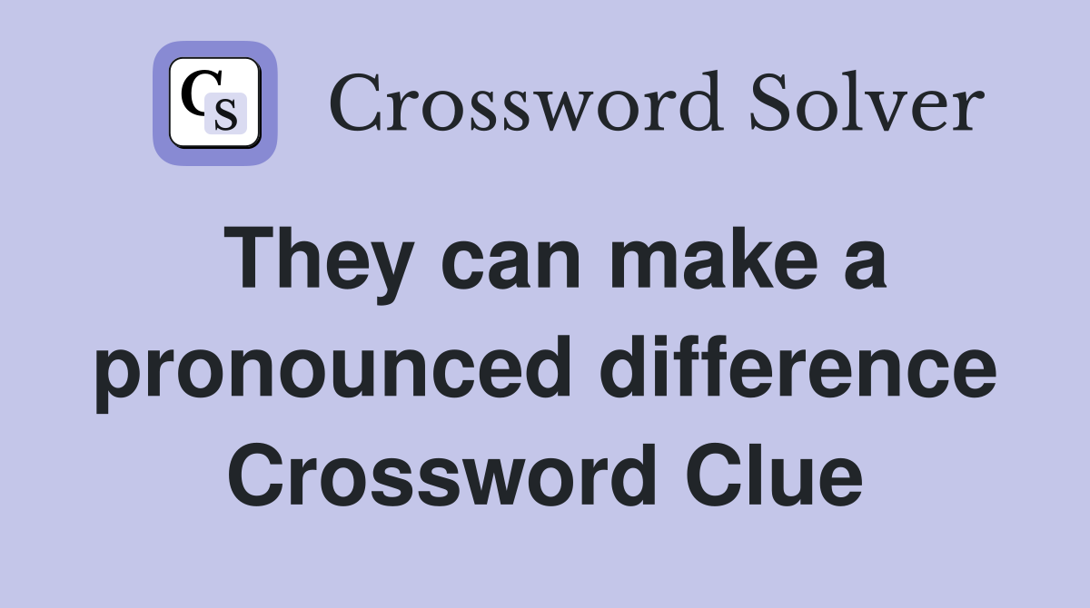 They can make a pronounced difference Crossword Clue