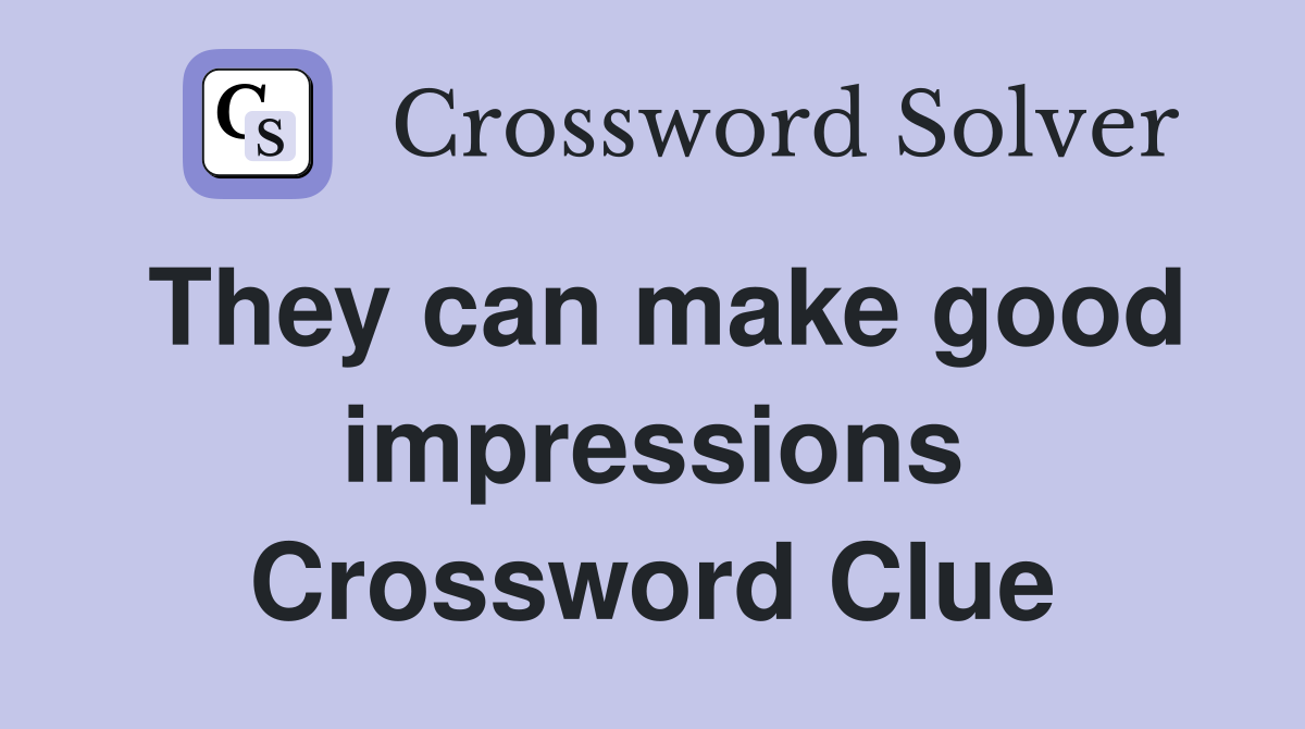 They can make good impressions Crossword Clue