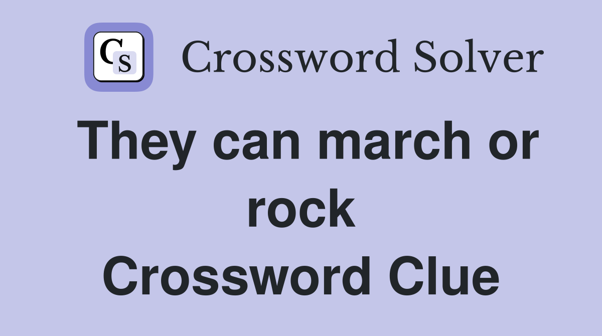 They can march or rock Crossword Clue
