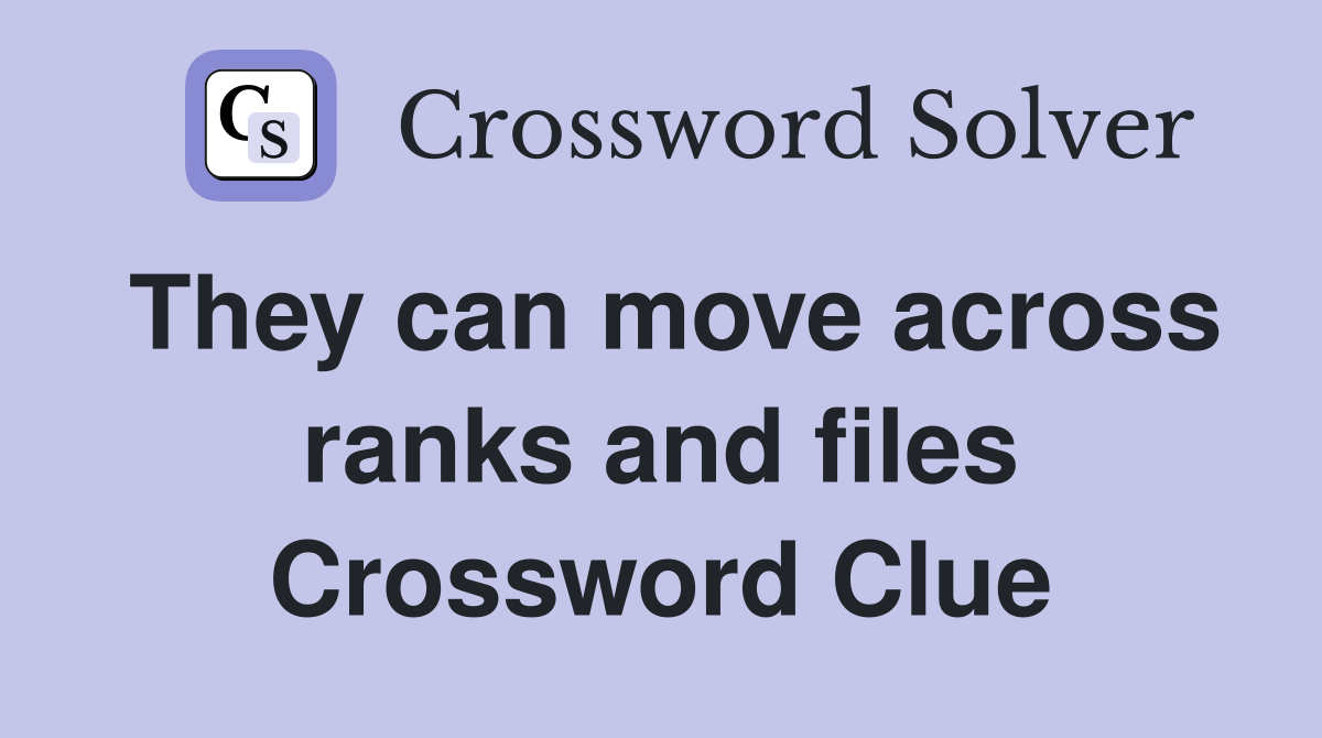 They can move across ranks and files Crossword Clue