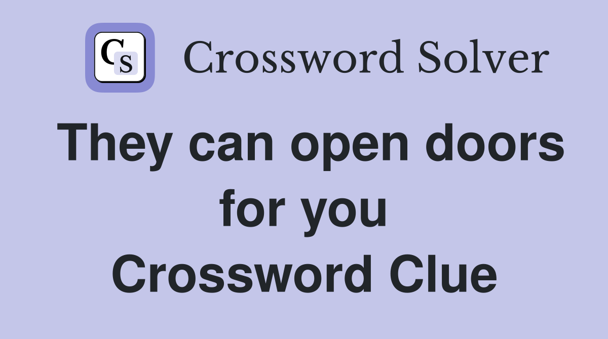 They can open doors for you Crossword Clue