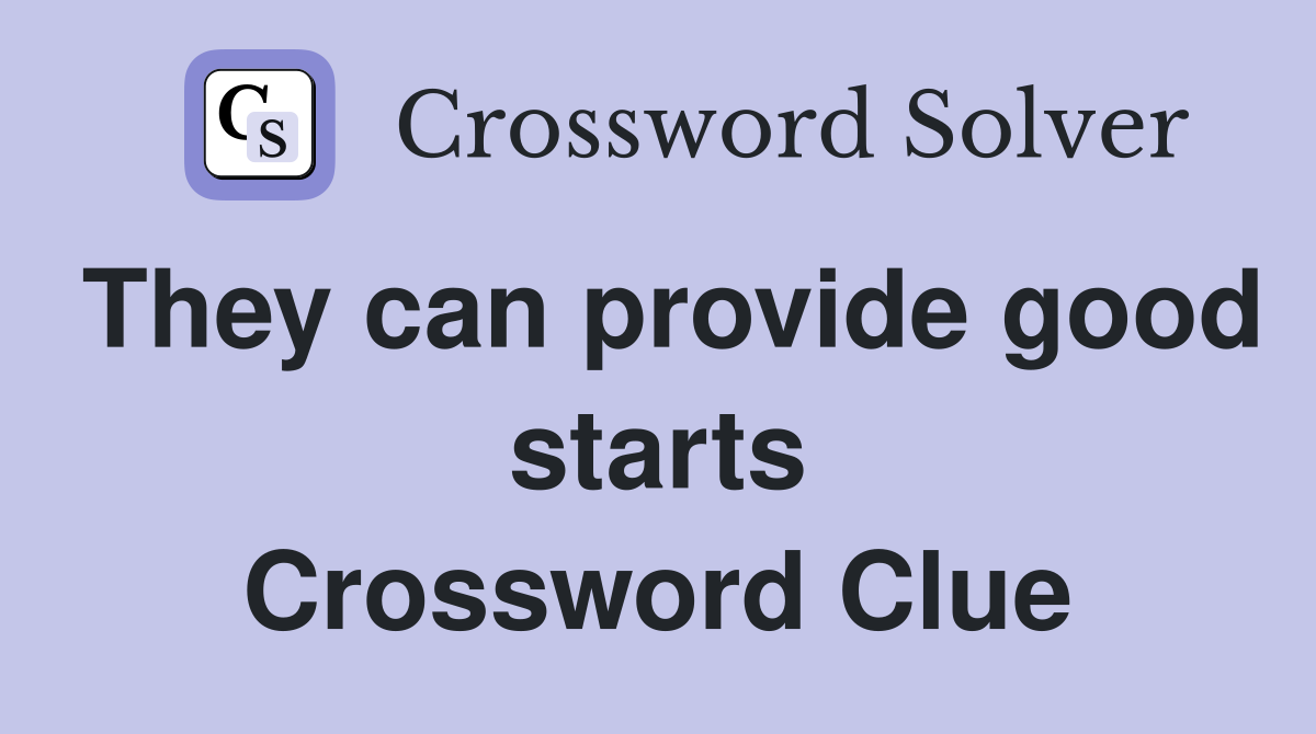 They can provide good starts Crossword Clue
