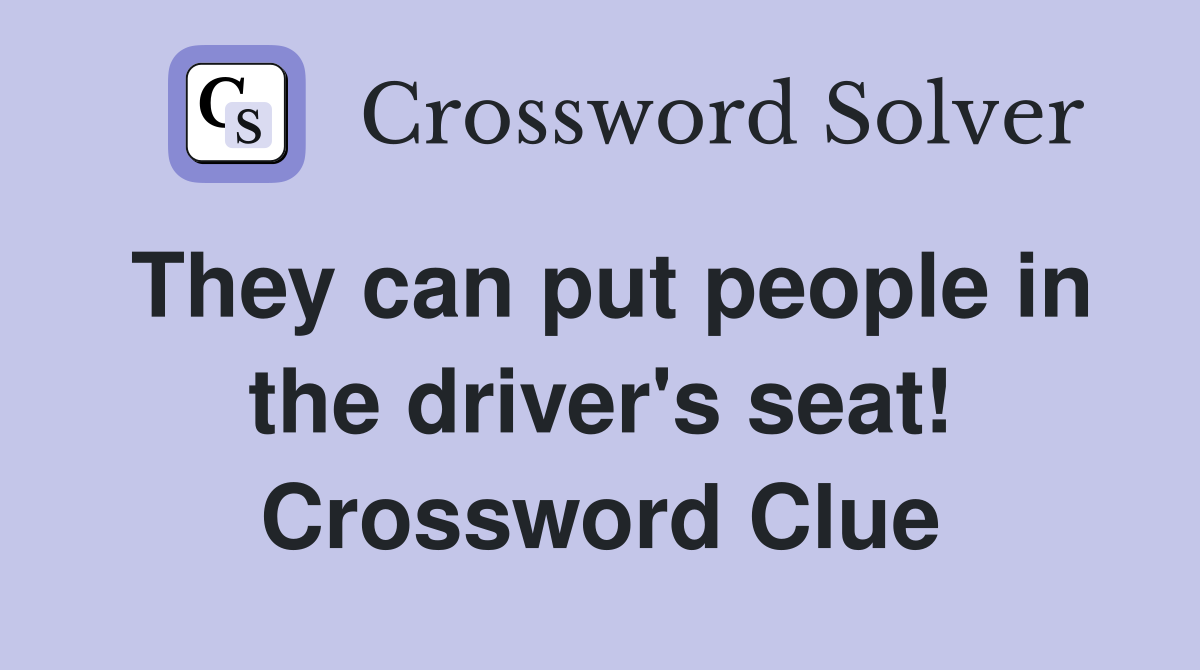 They can put people in the driver's seat! Crossword Clue