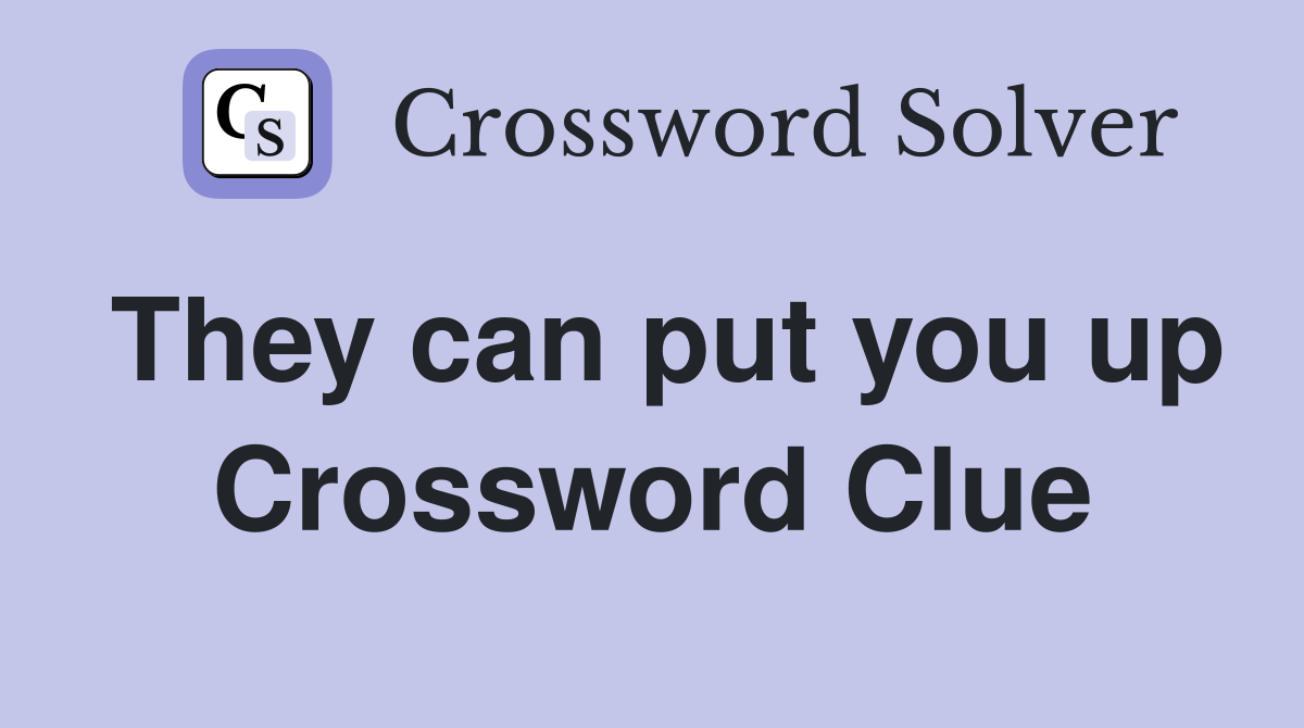They can put you up Crossword Clue