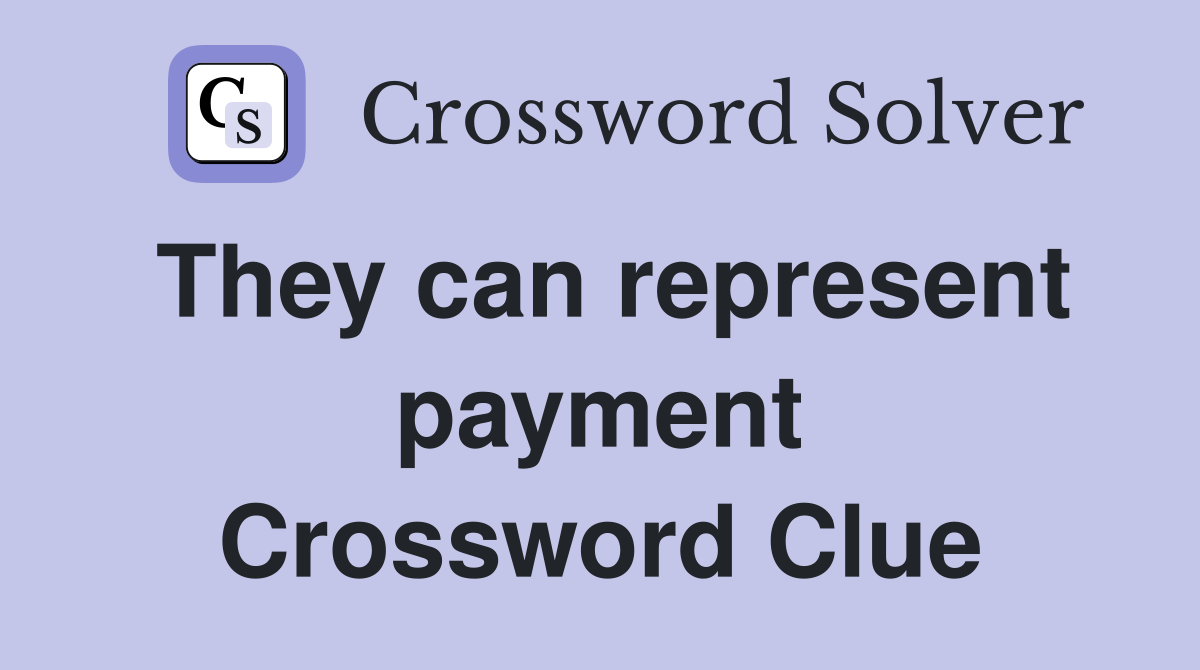 They can represent payment Crossword Clue