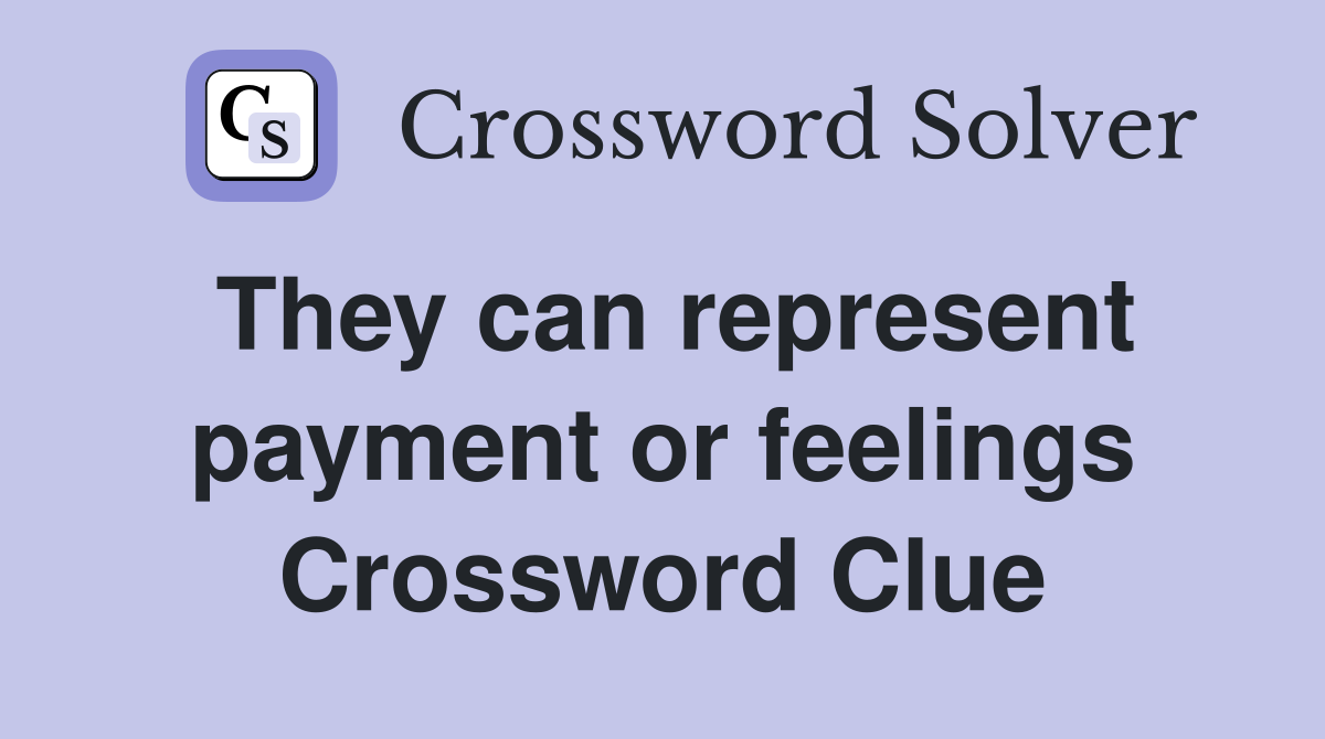 They can represent payment or feelings Crossword Clue
