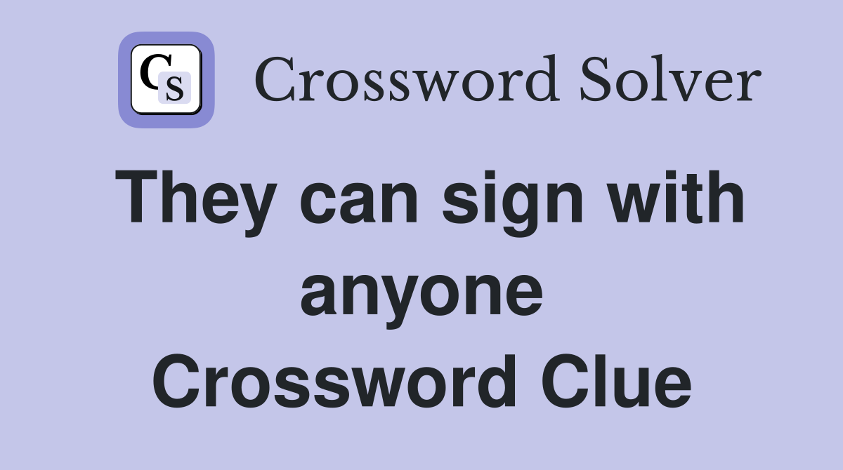 They can sign with anyone Crossword Clue