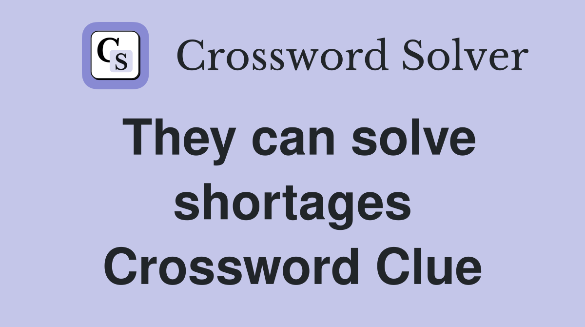 They can solve shortages Crossword Clue